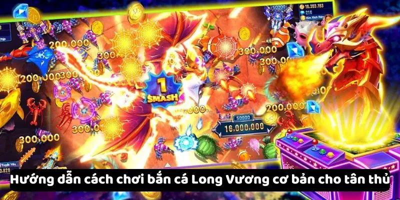 Hướng dẫn cách chơi bắn cá Long Vương cơ bản cho tân thủ