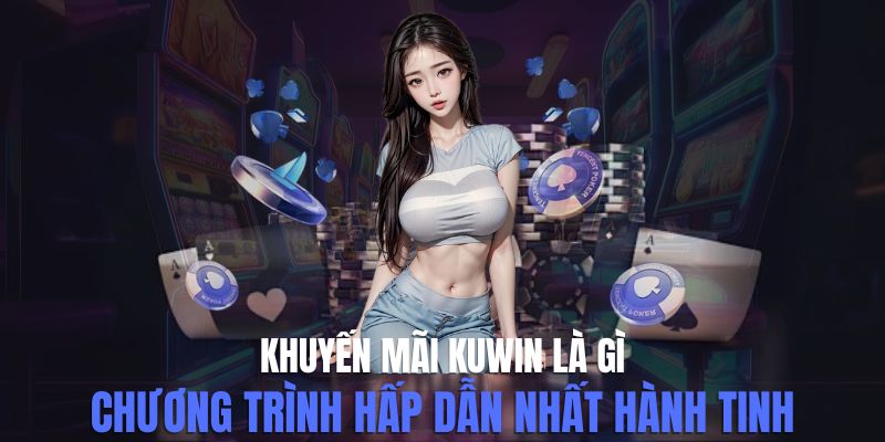 Tìm hiểu khuyến mãi Kuwin