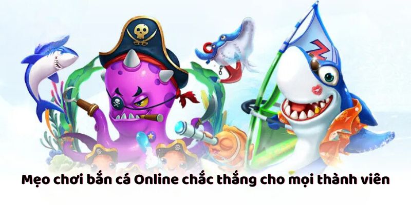 Mẹo chơi bắn cá Online chắc thắng cho mọi thành viên