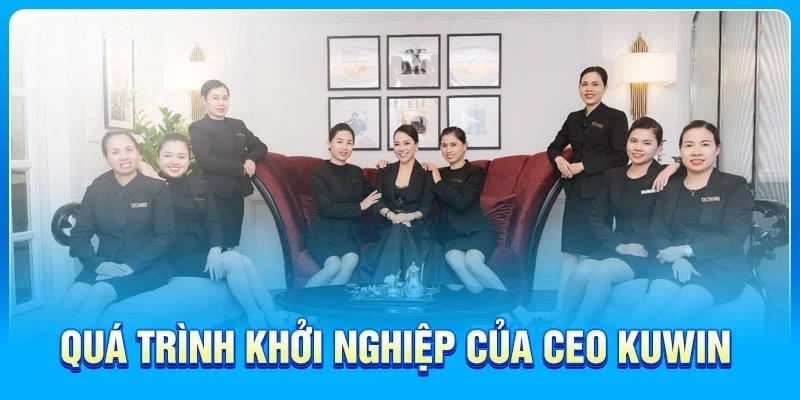 Quá trình khởi nghiệp đầy khó khăn của Ceo Kuwin