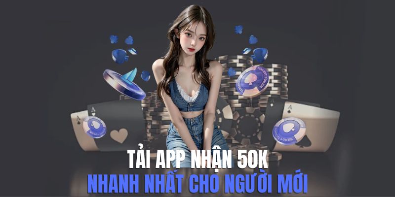 Tải App Nhận 50k