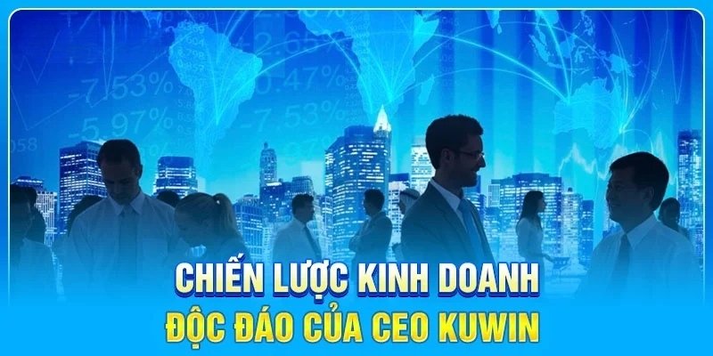 Với chiến lược kinh doanh độc đáo, CEO Kuwin đã đưa nhà cái phát triển bền vững