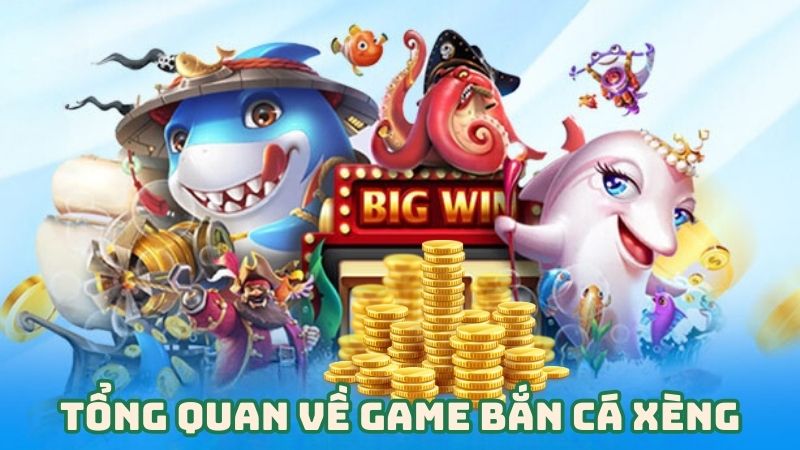 Tổng quan về game bắn cá xèng