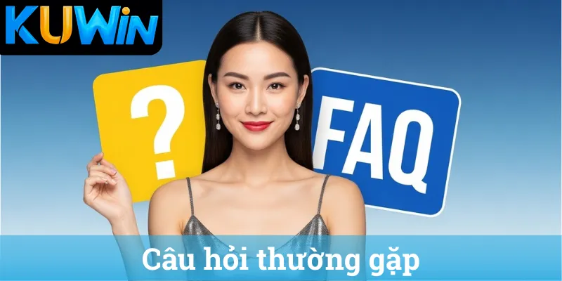 FAQ về nhà cái KUWIN - Giải đáp Kuwin lừa đảo không?